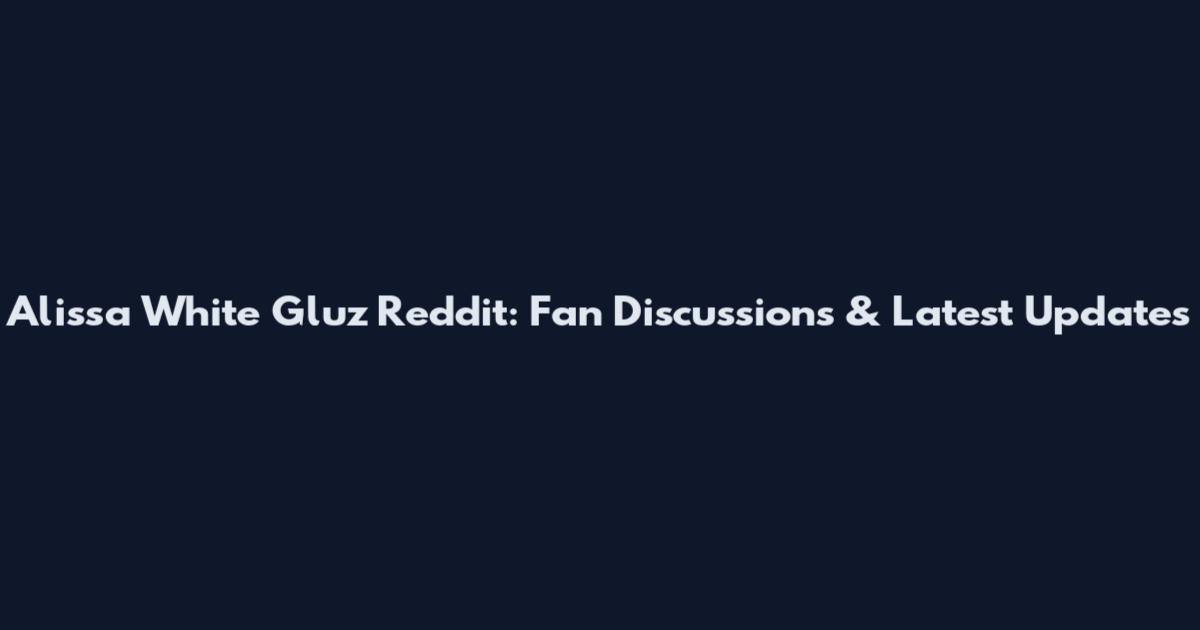 Alissa White Gluz Reddit: Fan Discussions & Latest Updates
