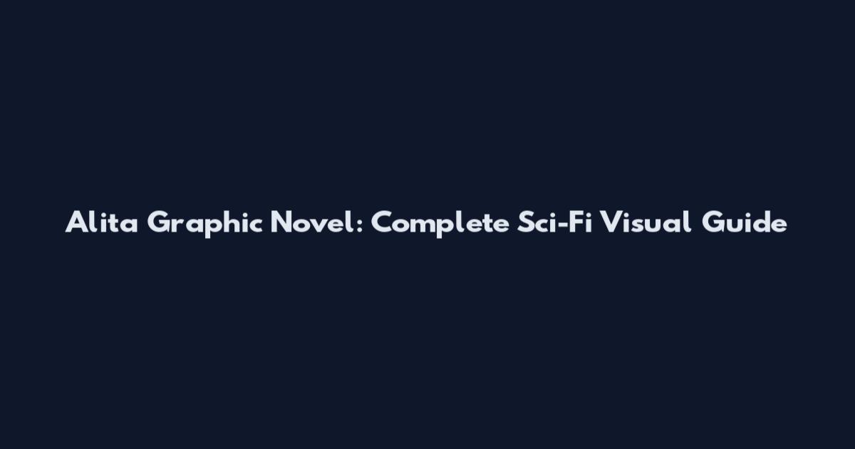 Alita Graphic Novel: Complete Sci-Fi Visual Guide