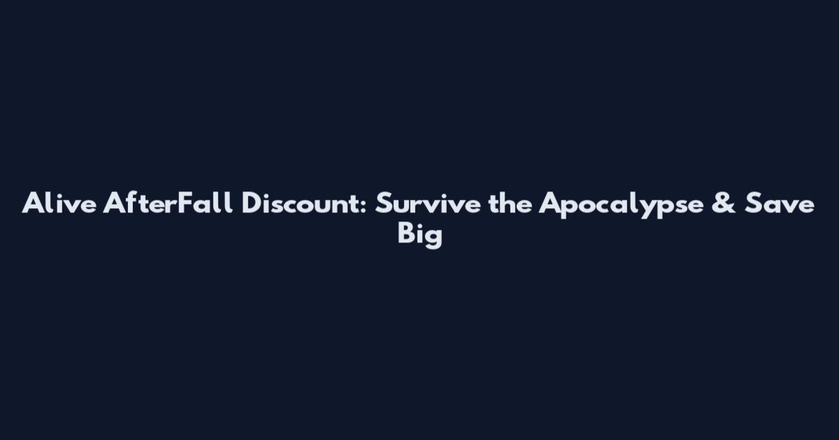 Alive AfterFall Discount: Survive the Apocalypse & Save Big