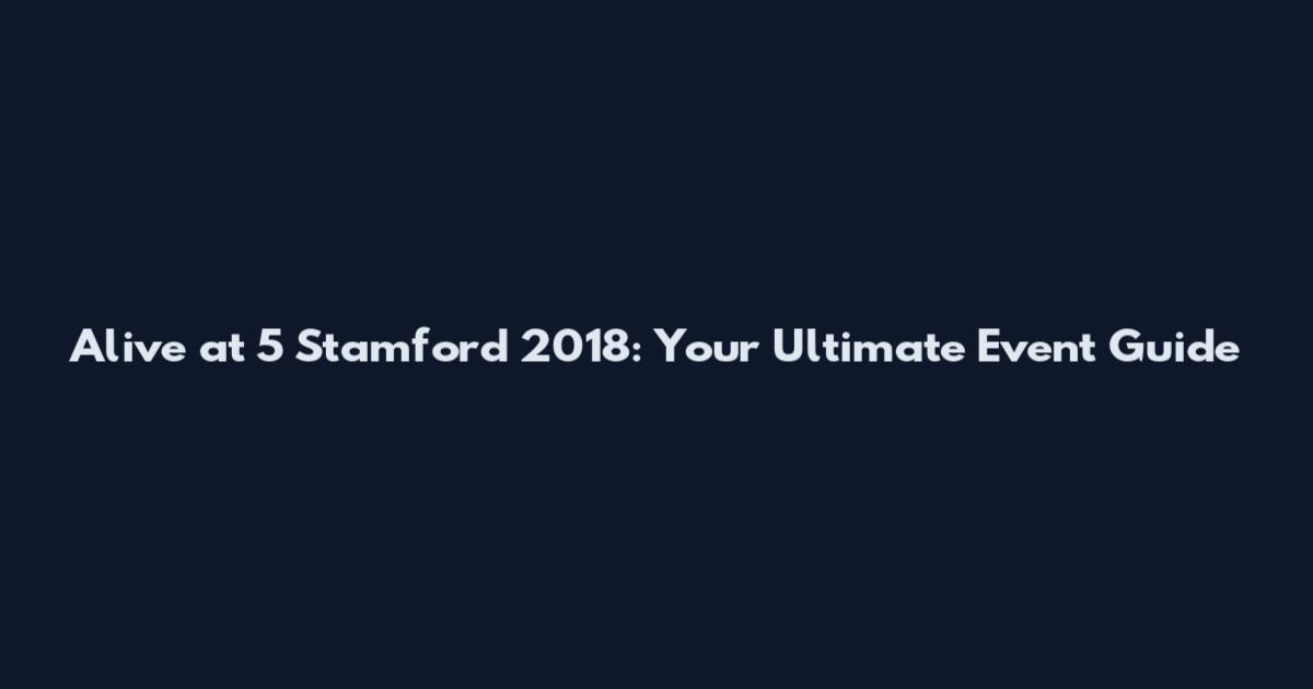 Alive at 5 Stamford 2018: Your Ultimate Event Guide