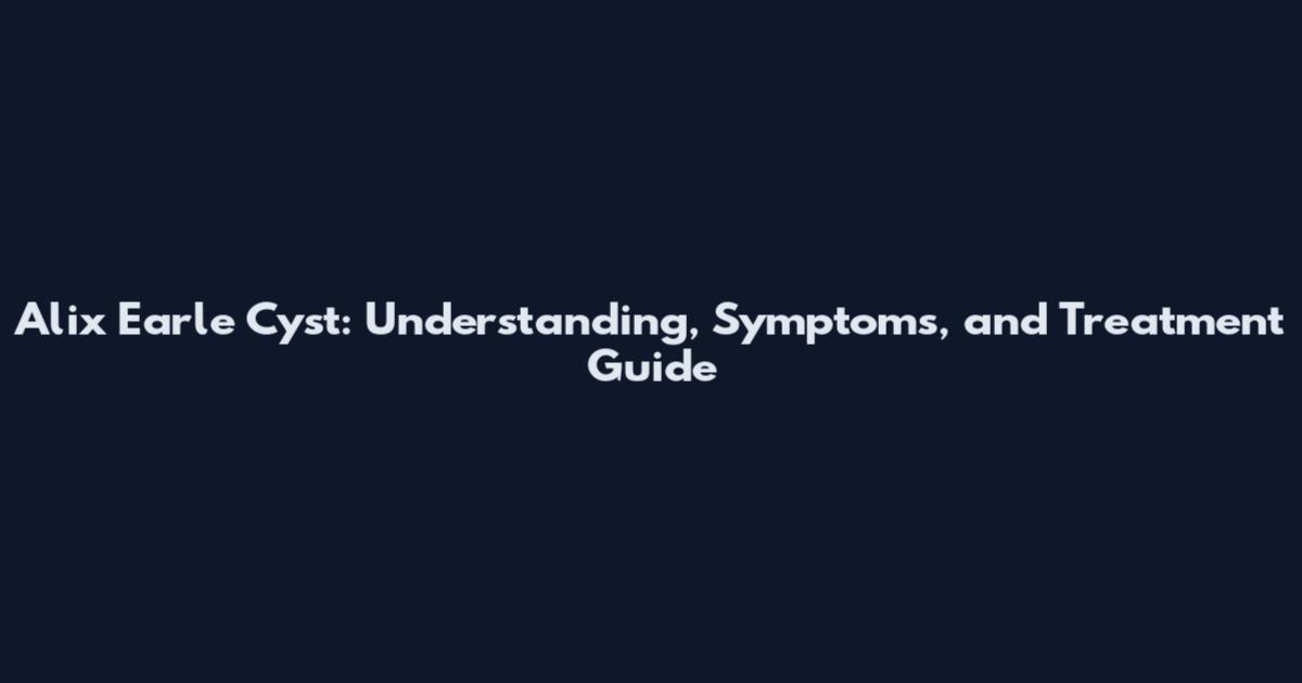 Alix Earle Cyst: Understanding, Symptoms, and Treatment Guide