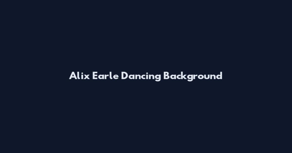 Alix Earle Dancing Background