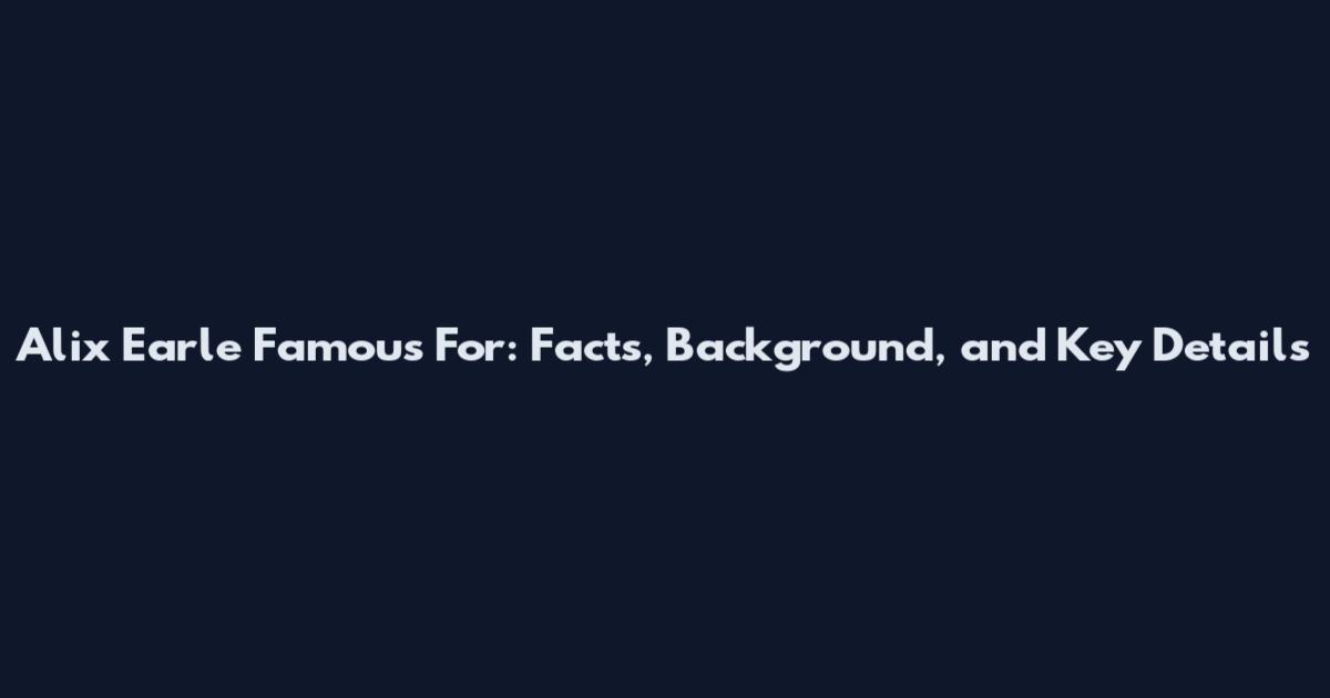 Alix Earle Famous For: Facts, Background, and Key Details