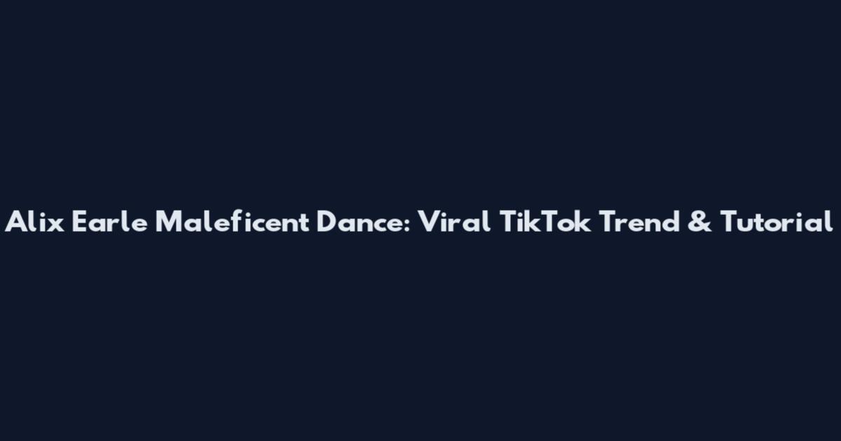Alix Earle Maleficent Dance: Viral TikTok Trend & Tutorial