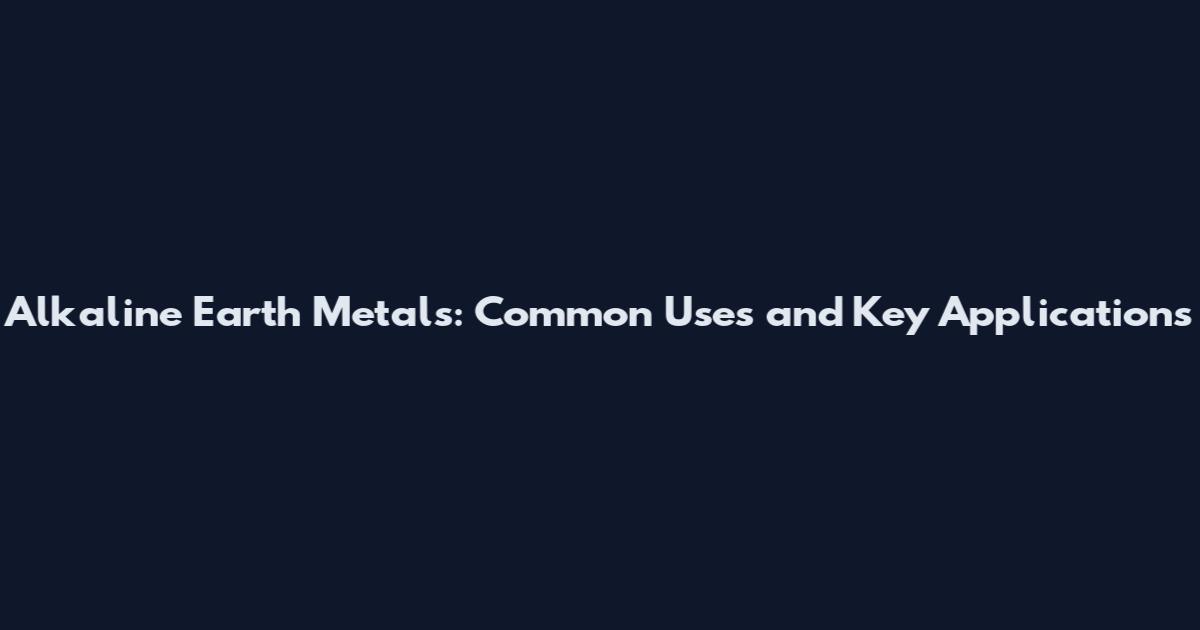 Alkaline Earth Metals: Common Uses and Key Applications