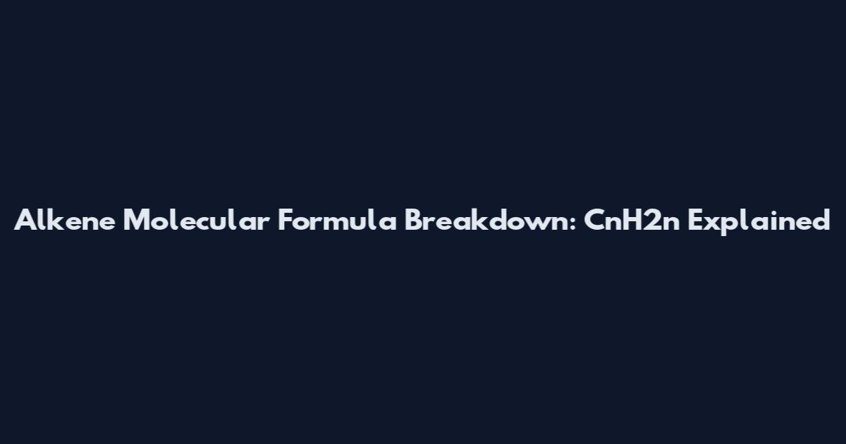 Alkene Molecular Formula Breakdown: CnH2n Explained