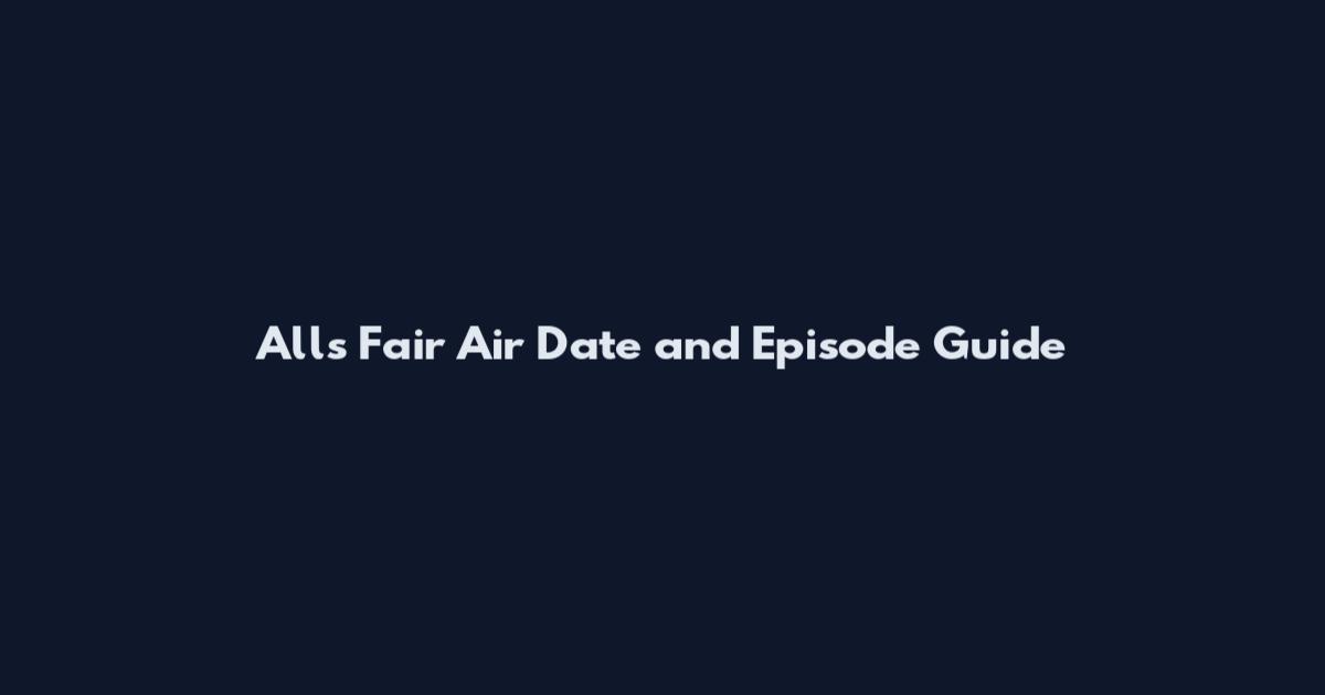 All's Fair Air Date and Episode Guide