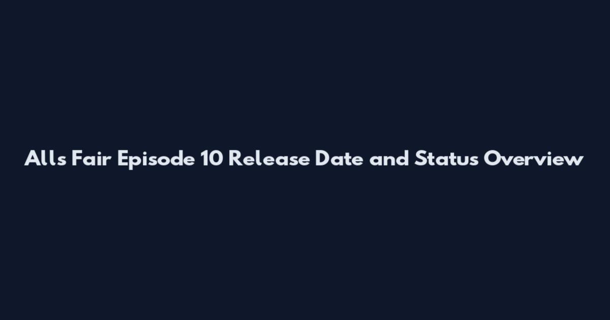 All's Fair Episode 10 Release Date and Status Overview