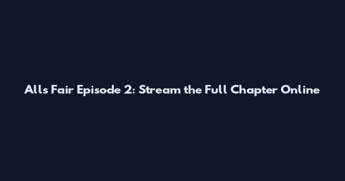All's Fair Episode 2: Stream the Full Chapter Online