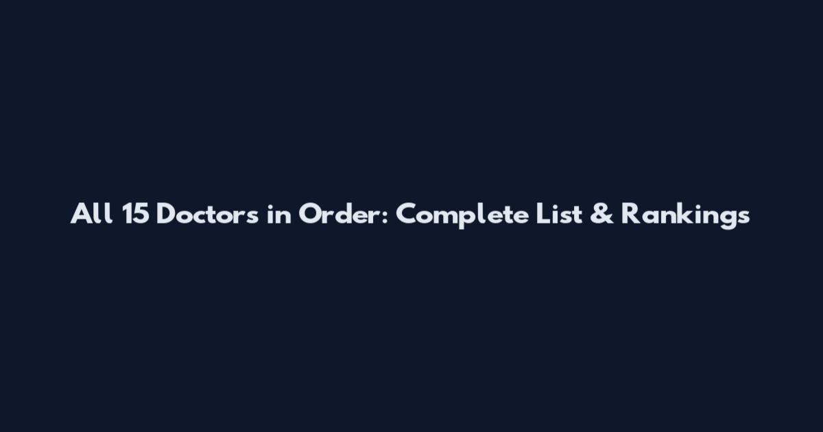 All 15 Doctors in Order: Complete List & Rankings