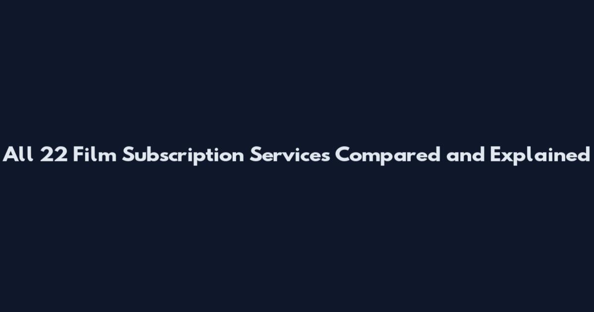 All 22 Film Subscription Services Compared and Explained