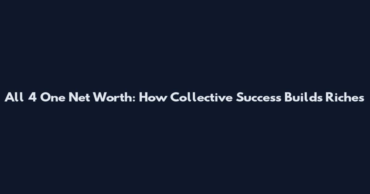 All 4 One Net Worth: How Collective Success Builds Riches