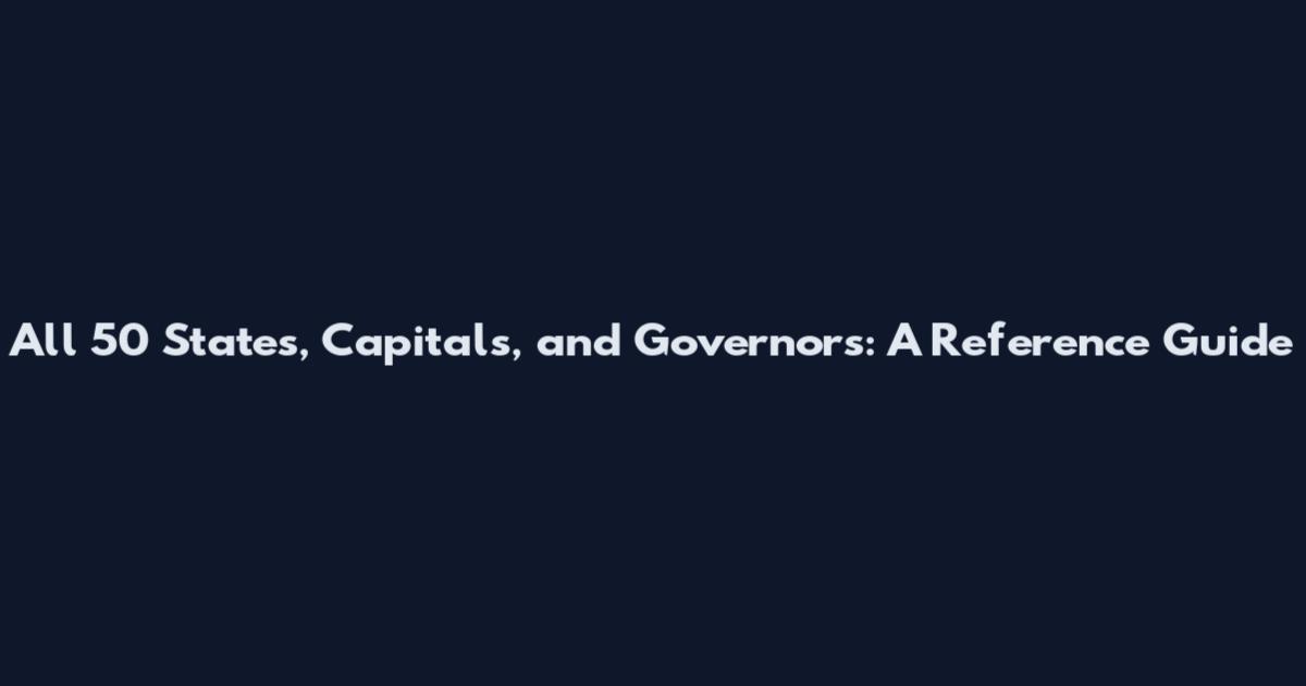 All 50 States, Capitals, and Governors: A Reference Guide
