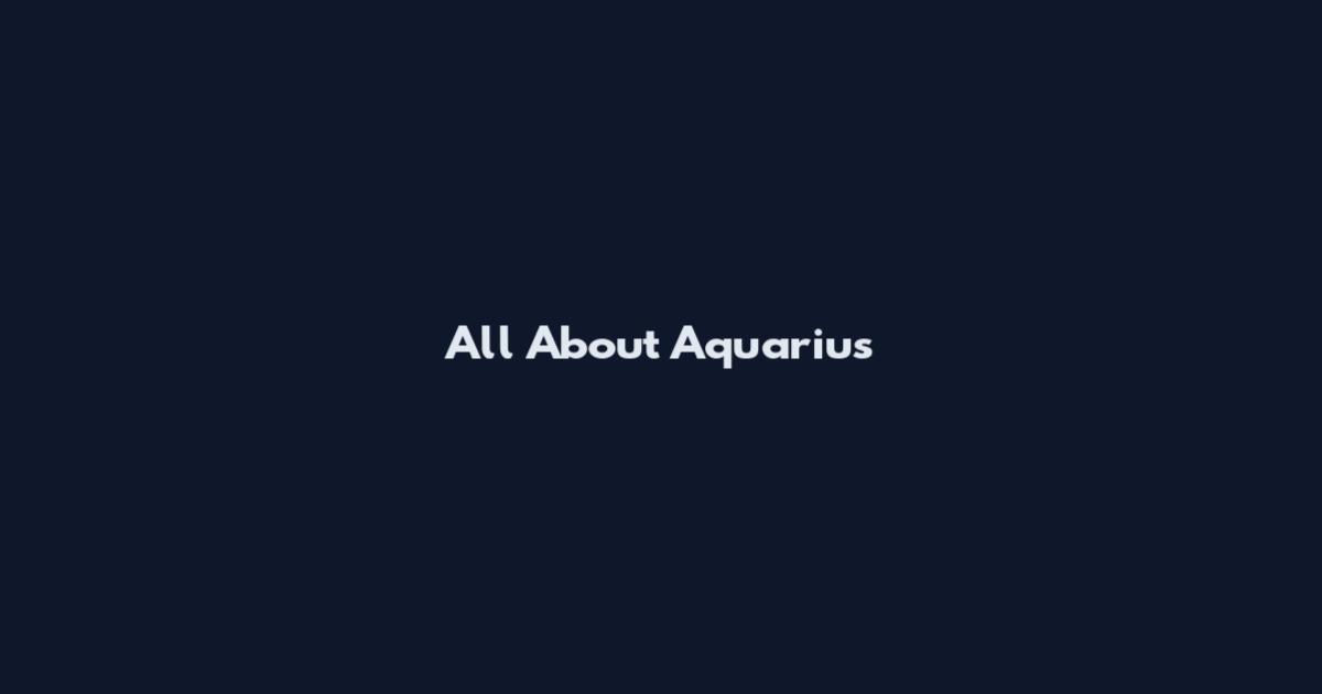 All About Aquarius