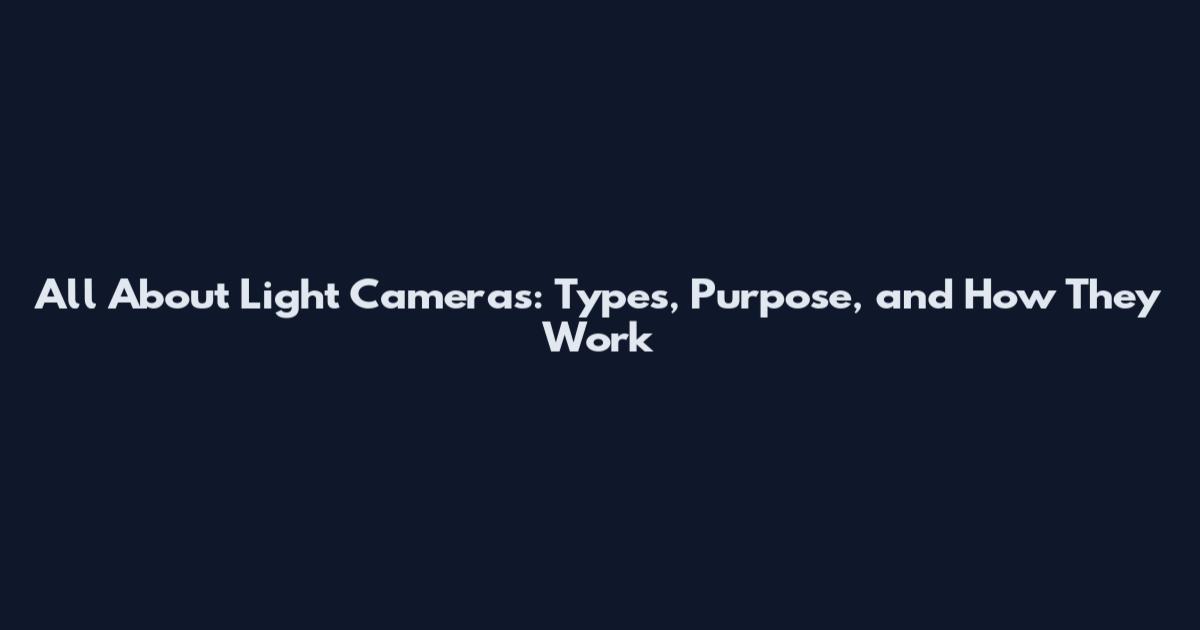 All About Light Cameras: Types, Purpose, and How They Work