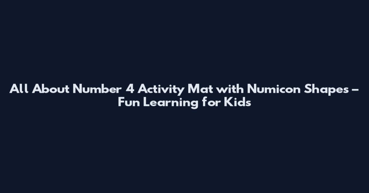 All About Number 4 Activity Mat with Numicon Shapes – Fun Learning for Kids