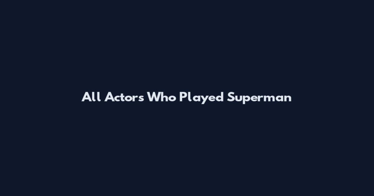 All Actors Who Played Superman
