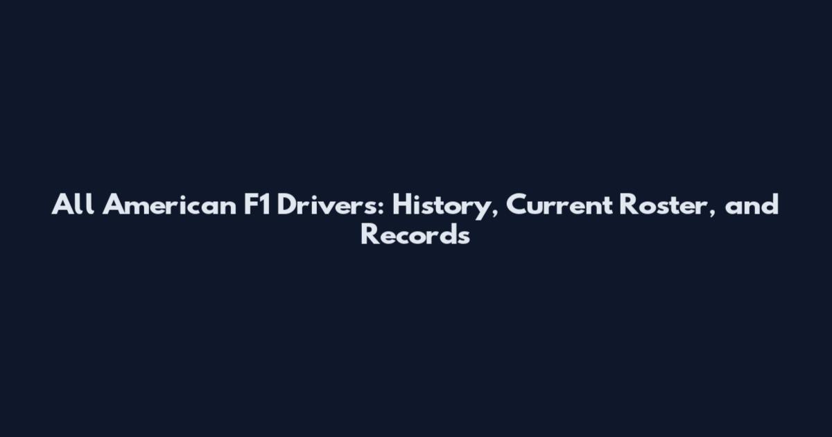All American F1 Drivers: History, Current Roster, and Records