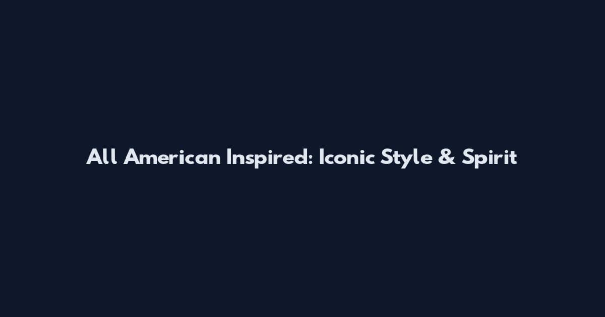 All American Inspired: Iconic Style & Spirit