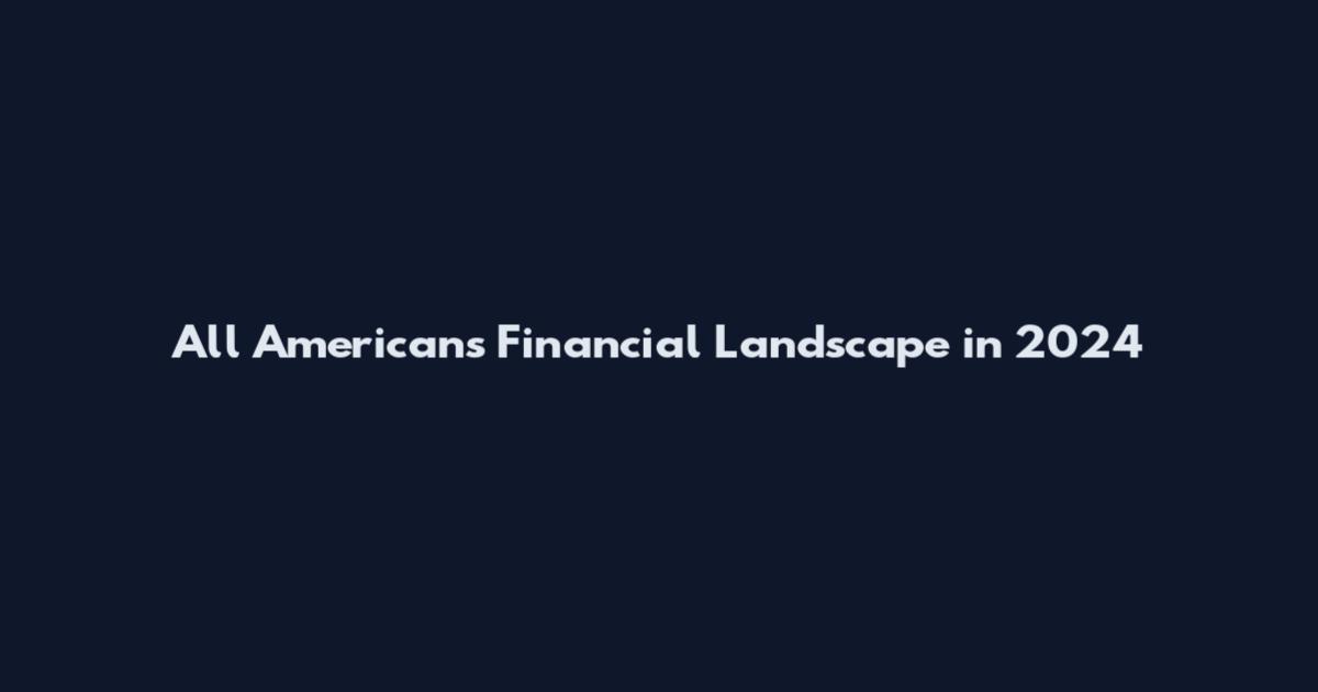 All Americans Financial Landscape in 2024