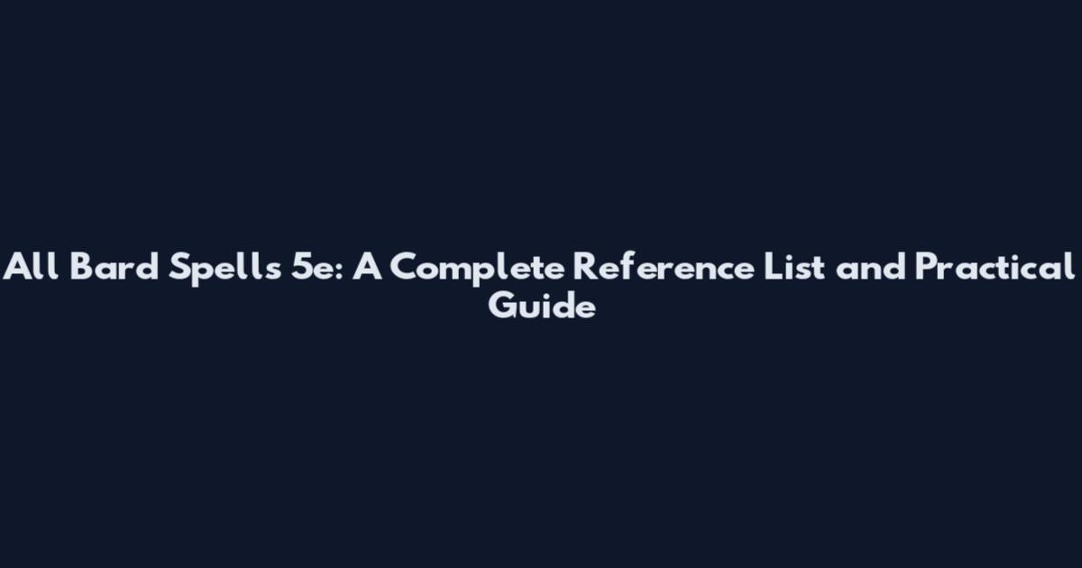 All Bard Spells 5e: A Complete Reference List and Practical Guide