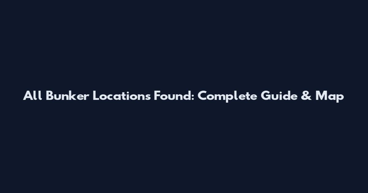 All Bunker Locations Found: Complete Guide & Map