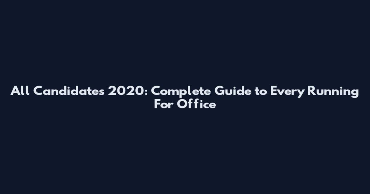 All Candidates 2020: Complete Guide to Every Running For Office