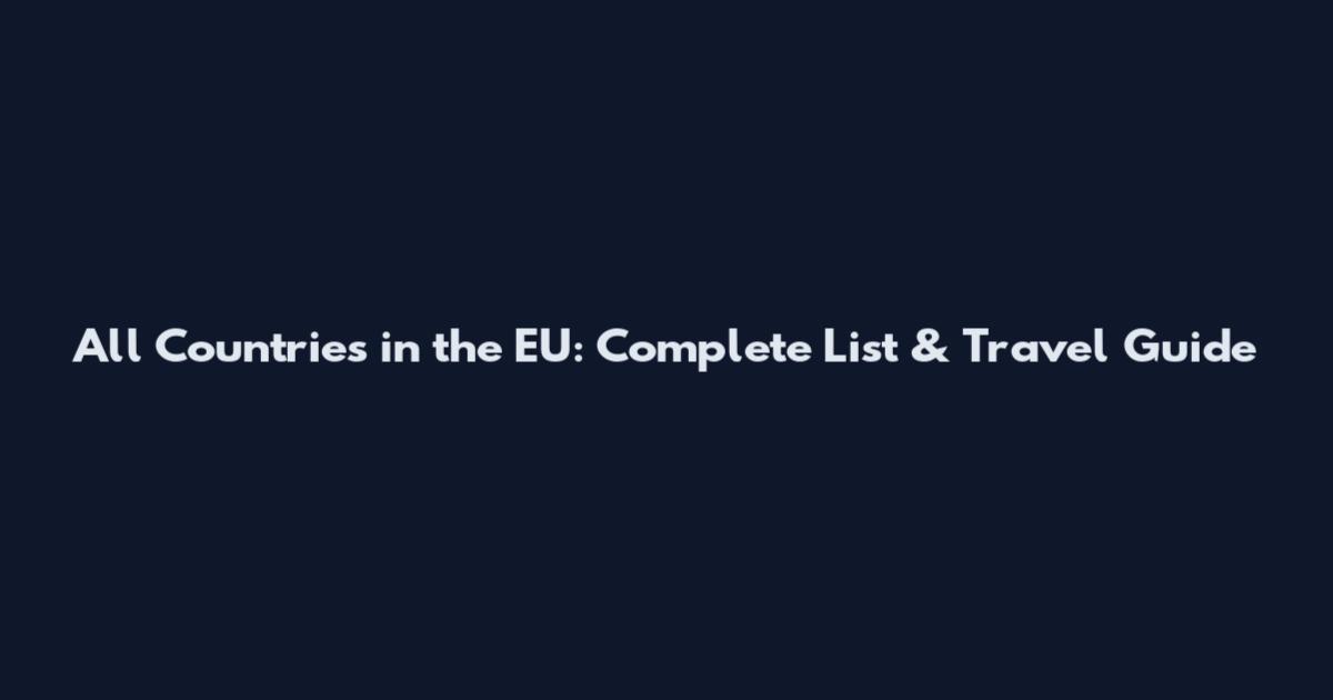All Countries in the EU: Complete List & Travel Guide
