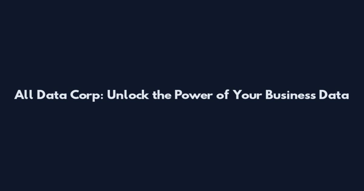 All Data Corp: Unlock the Power of Your Business Data
