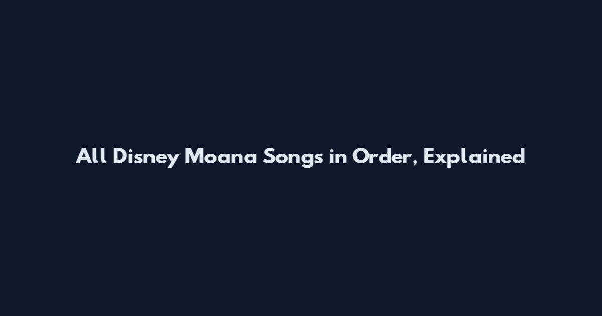 All Disney Moana Songs in Order, Explained