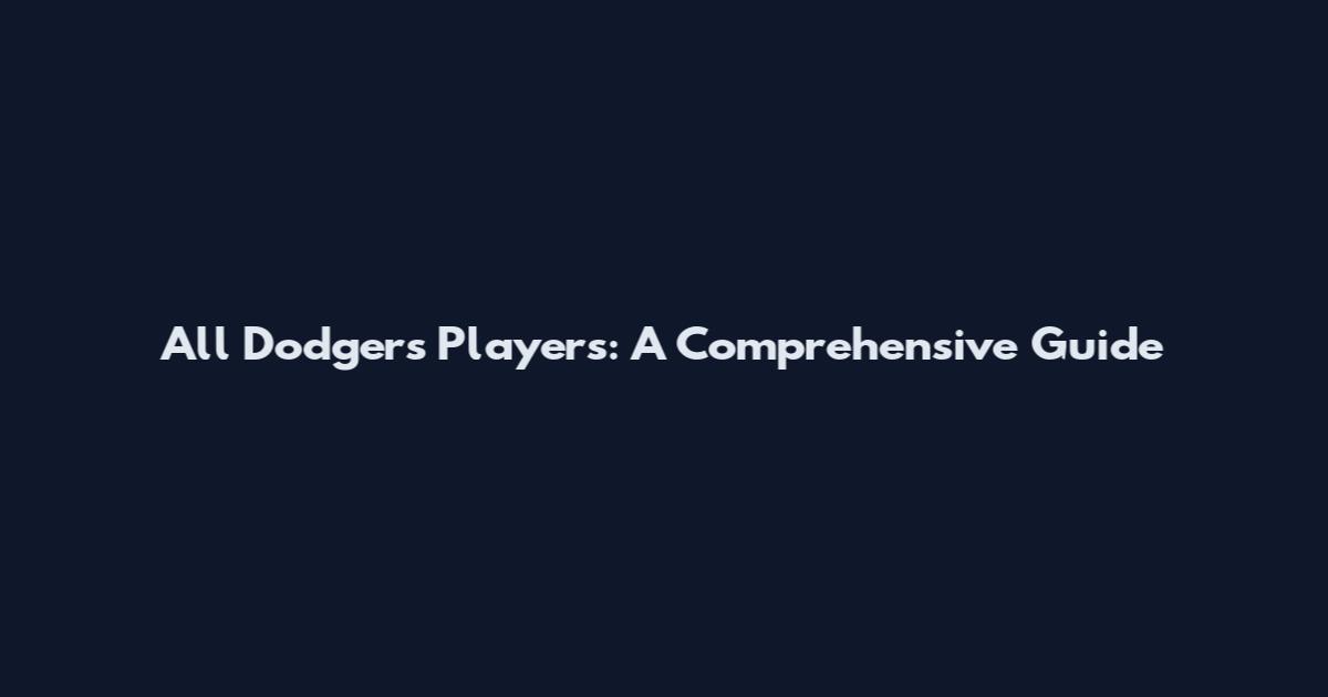 All Dodgers Players: A Comprehensive Guide