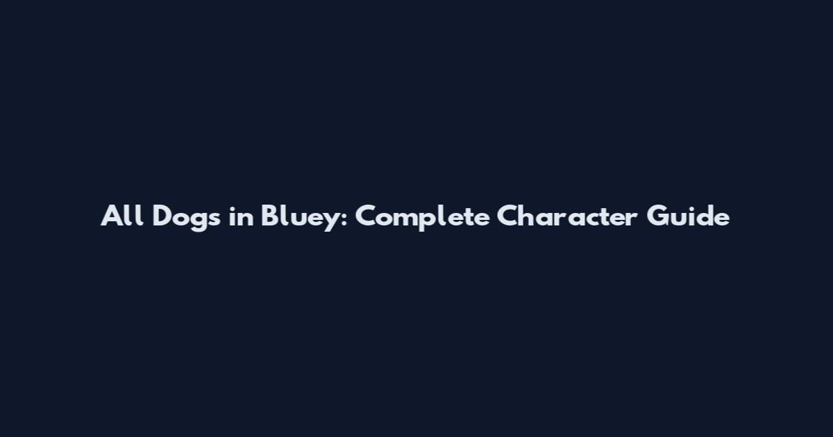 All Dogs in Bluey: Complete Character Guide