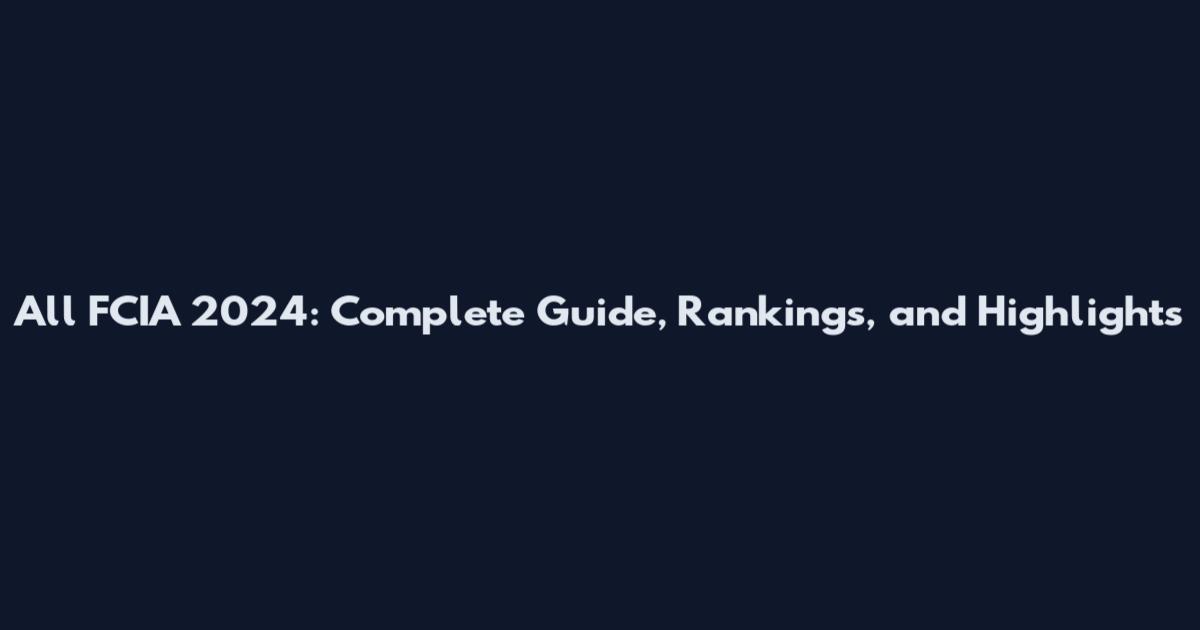 All FCIA 2024: Complete Guide, Rankings, and Highlights