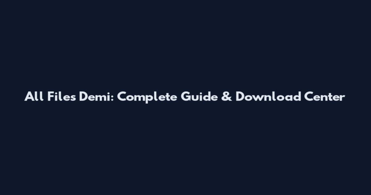 All Files Demi: Complete Guide & Download Center
