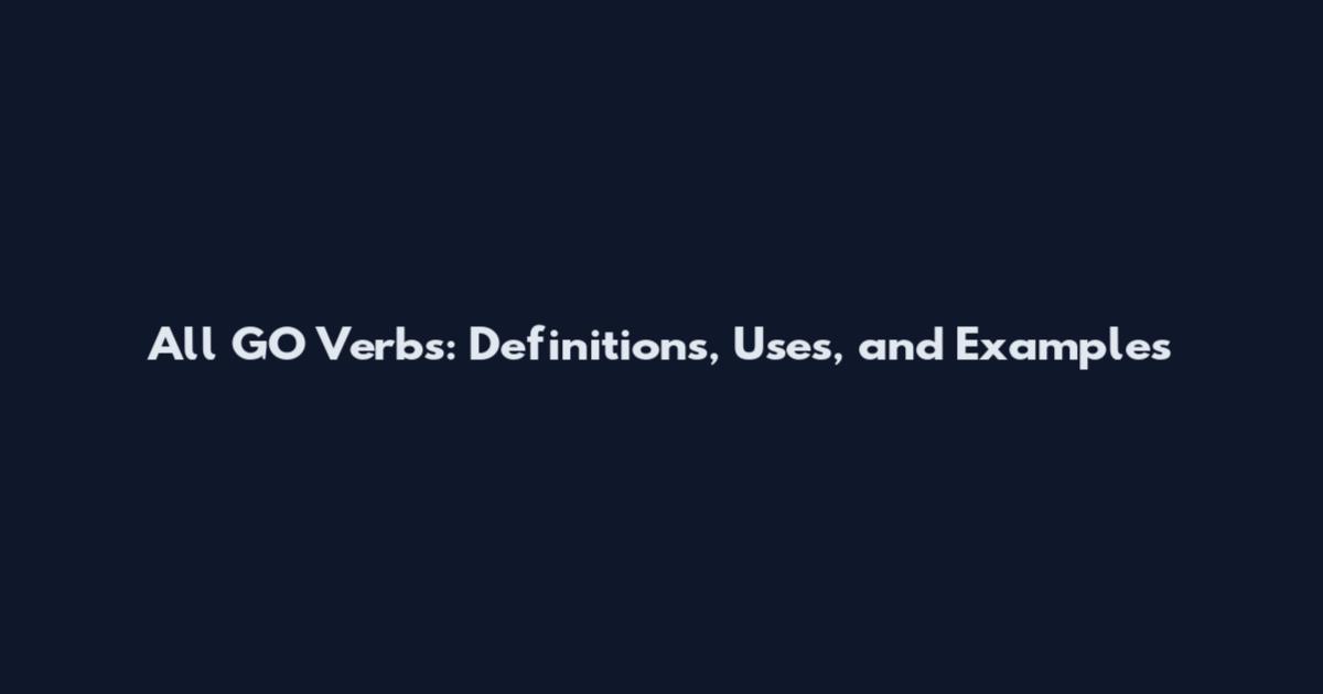 All GO Verbs: Definitions, Uses, and Examples