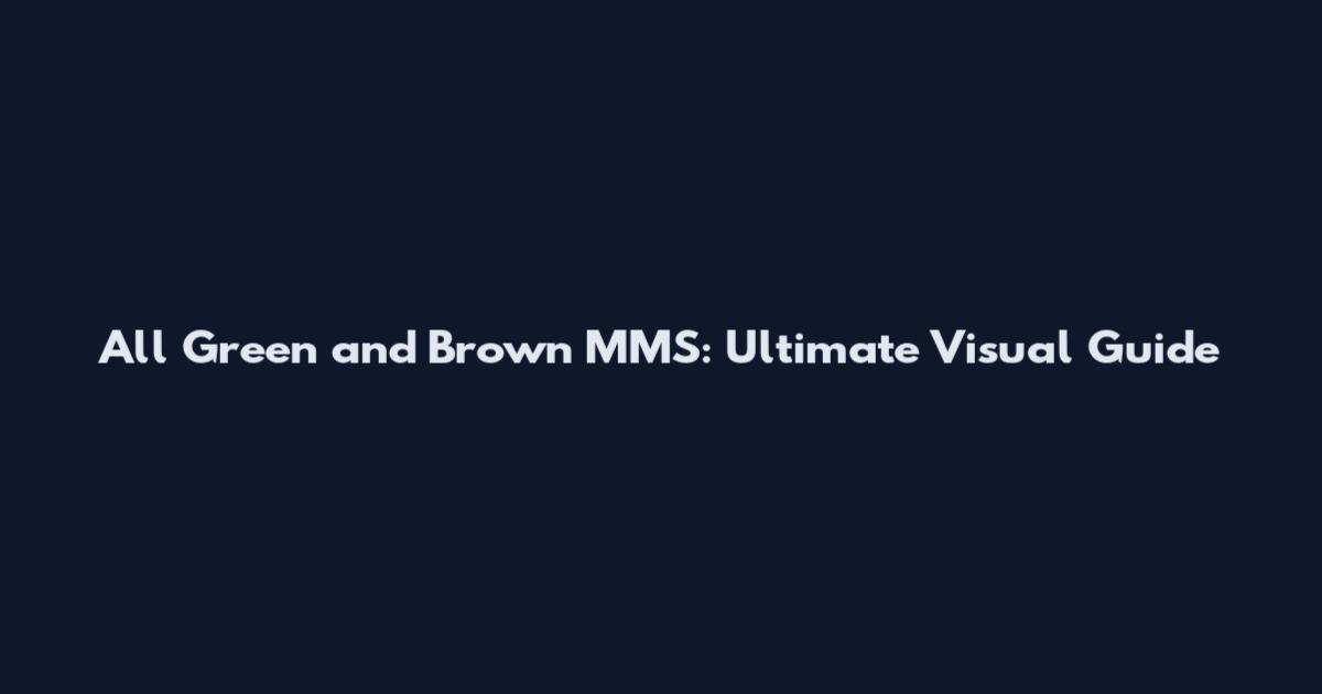 All Green and Brown MMS: Ultimate Visual Guide
