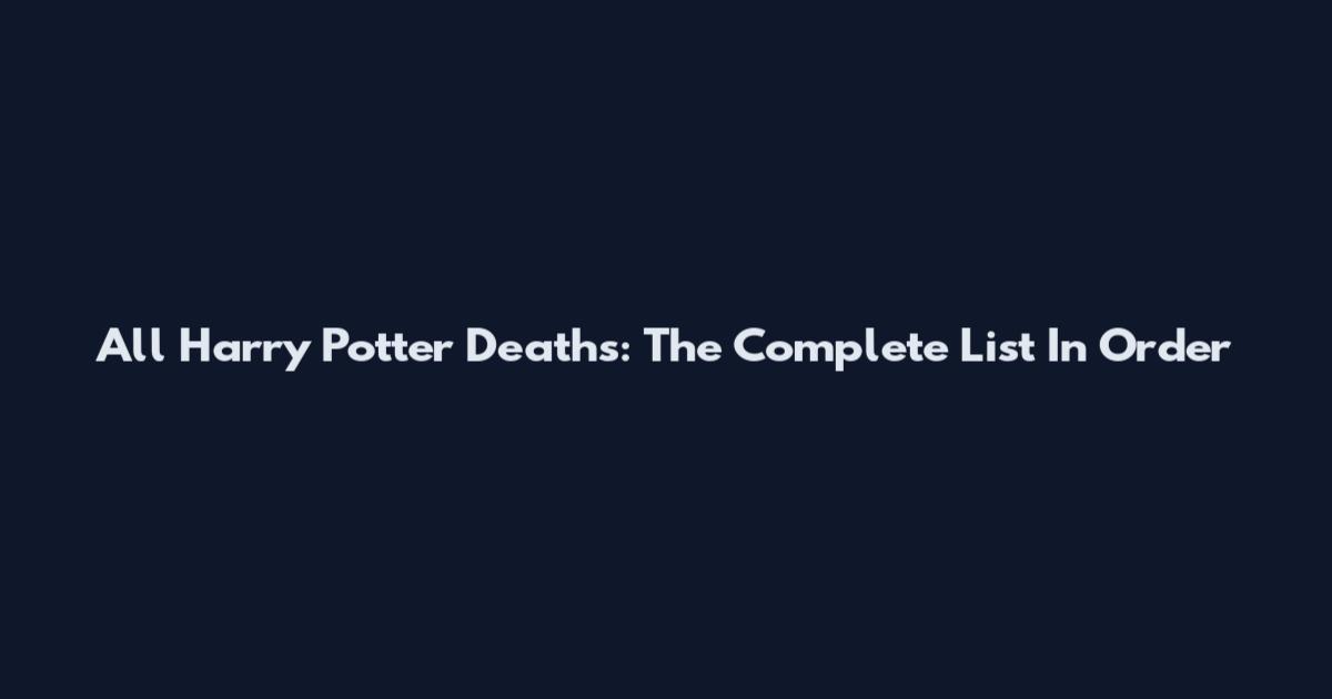 All Harry Potter Deaths: The Complete List In Order