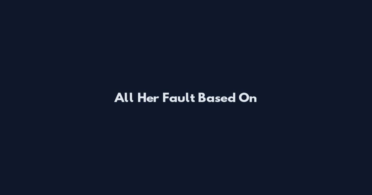 All Her Fault Based On
