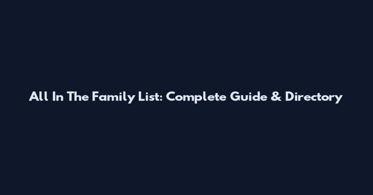 All In The Family List: Complete Guide & Directory