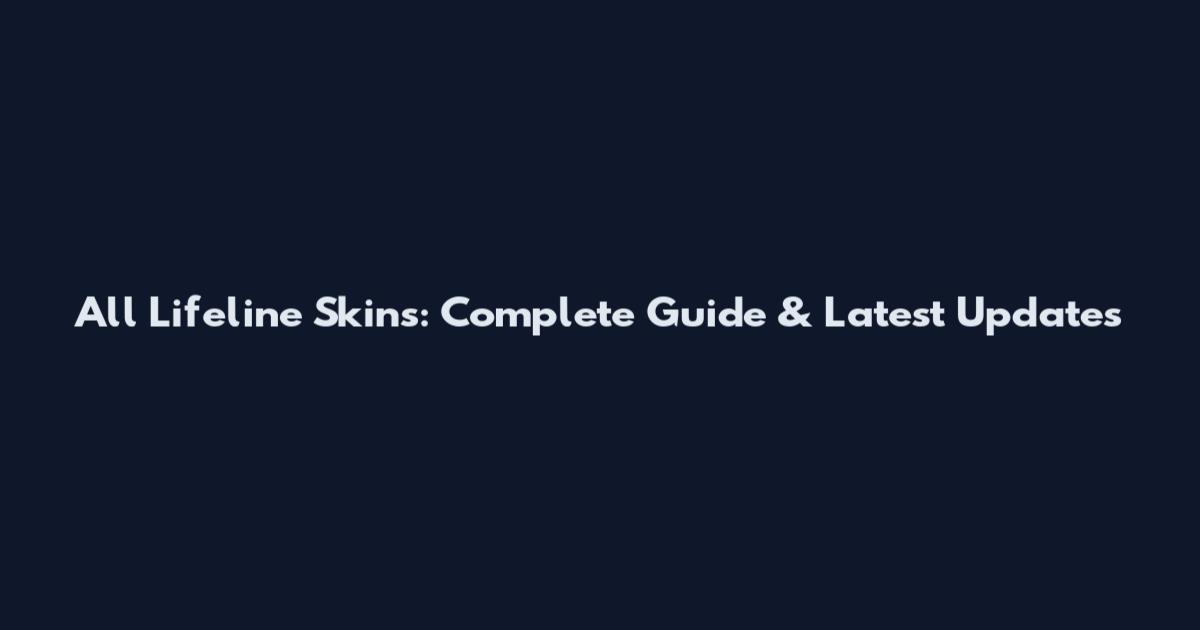 All Lifeline Skins: Complete Guide & Latest Updates