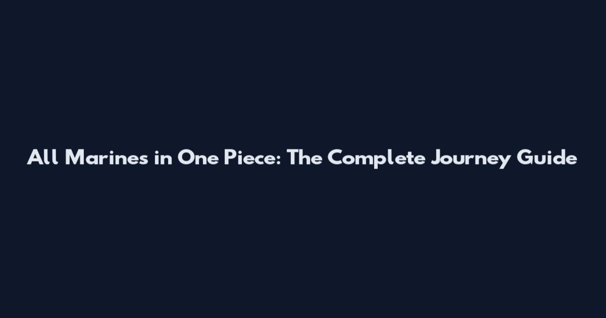 All Marines in One Piece: The Complete Journey Guide