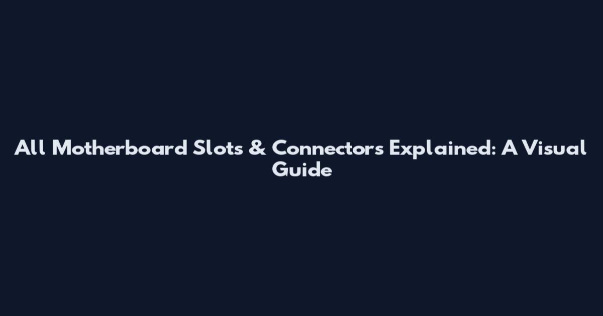 All Motherboard Slots & Connectors Explained: A Visual Guide