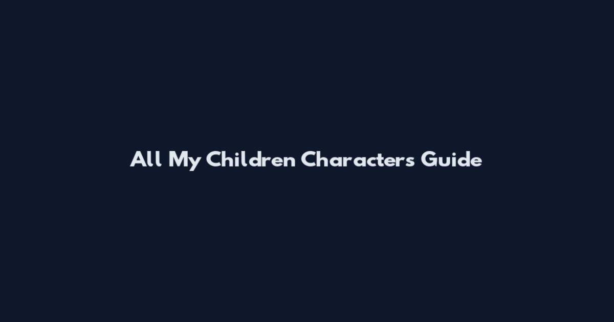 All My Children Characters Guide