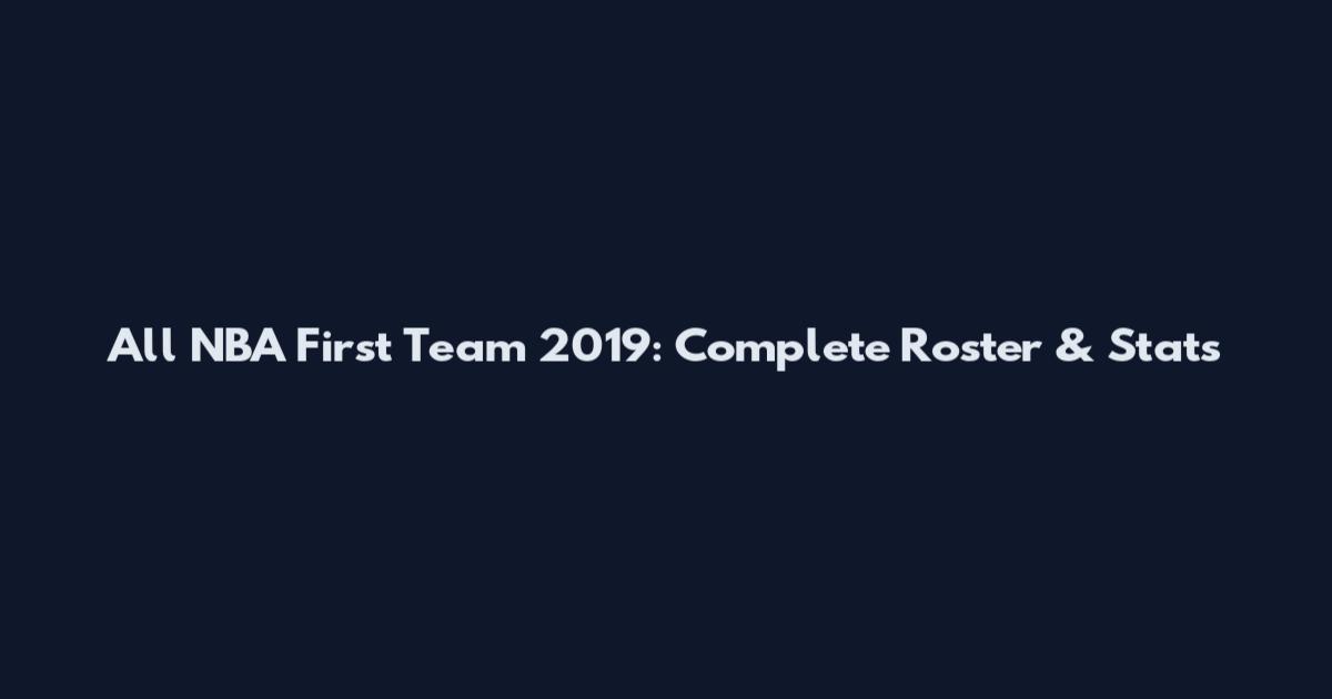 All NBA First Team 2019: Complete Roster & Stats