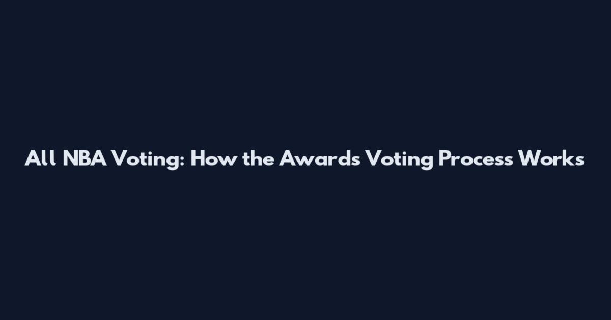 All NBA Voting: How the Awards Voting Process Works