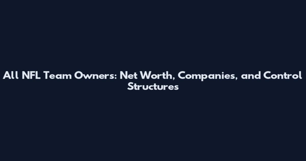 All NFL Team Owners: Net Worth, Companies, and Control Structures