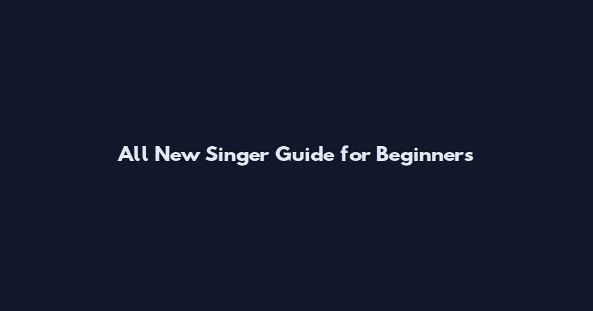 All New Singer Guide for Beginners