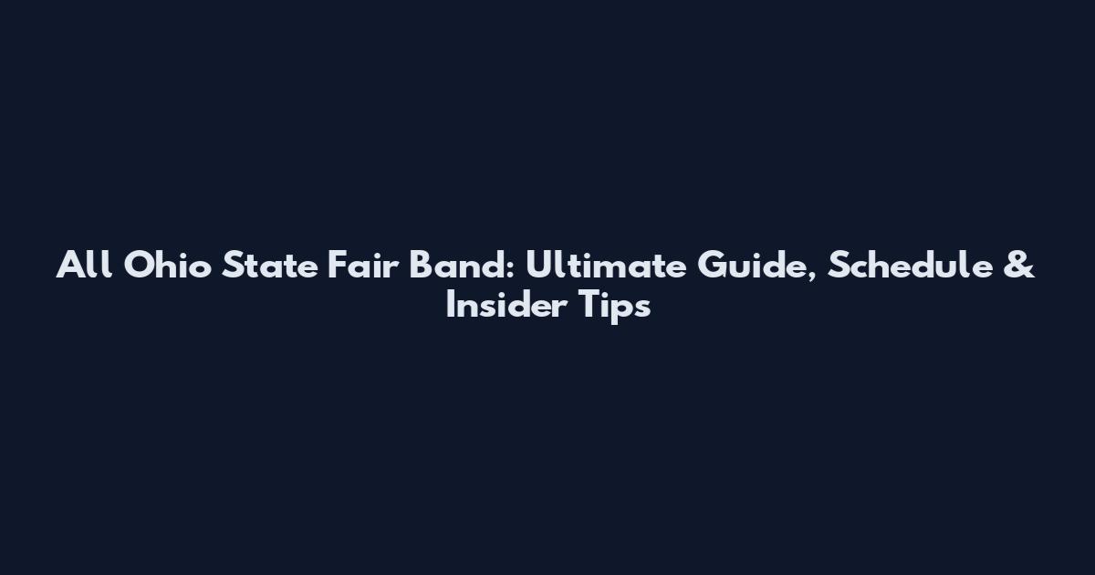 All Ohio State Fair Band: Ultimate Guide, Schedule & Insider Tips