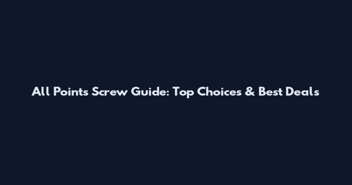 All Points Screw Guide: Top Choices & Best Deals