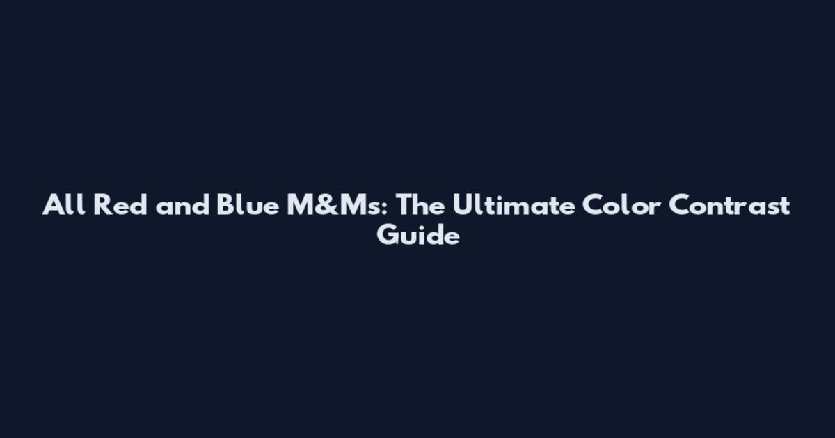 All Red and Blue M&Ms: The Ultimate Color Contrast Guide